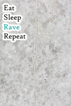 Paperback Eat Sleep Rave Repeat: Lined Notebook / Journal Gift, 200 Pages, 6x9, Grey Cover, Matte Finish Inspirational Quotes Journal, Notebook, Diary, Book