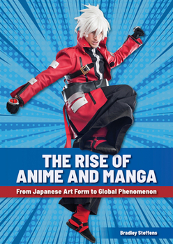 Hardcover The Rise of Anime and Manga: From Japanese Art Form to Global Phenomenon Book