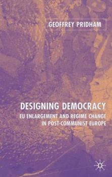 Hardcover Designing Democracy: Eu Enlargement and Regime Change in Post-Communist Europe Book