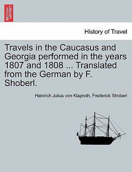 Paperback Travels in the Caucasus and Georgia Performed in the Years 1807 and 1808 ... Translated from the German by F. Shoberl. Book