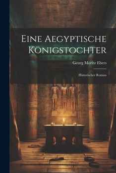 Paperback Eine Aegyptische Königstochter: Historischer Roman Book