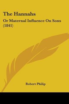 Paperback The Hannahs: Or Maternal Influence On Sons (1841) Book