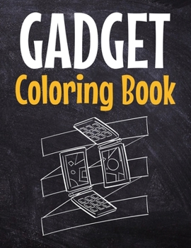 Gadget Coloring Book: Awesome Coloring Book For Teen Kids And Adults
