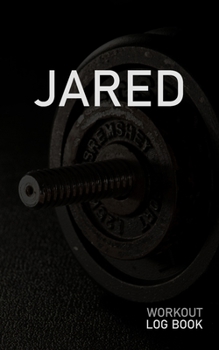 JARED: Blank Daily Workout Log Book | Track Exercise Type, Sets, Reps, Weight, Cardio, Calories, Distance & Time | Space to Record Stretches, Warmup, ... First Name Initial J Dumbbell Cover