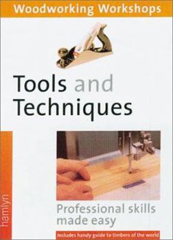 Paperback Tools and Techniques: (Woodworking Workshops Series) Professional Skills Made Easy--Includes Handy Guide to Timbers of the World Book