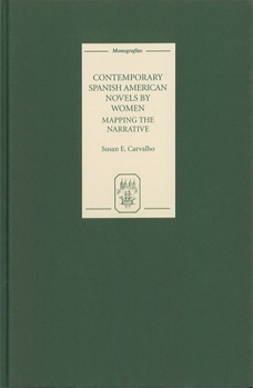 Hardcover Contemporary Spanish American Novels by Women: Mapping the Narrative Book