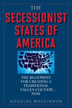 Hardcover The Secessionist States of America: The Blueprint for Creating a Traditional Values Country... Now Book
