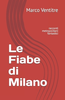 Paperback Le Fiabe di Milano: racconti metropolitani fantastici [Italian] Book