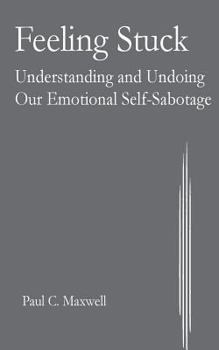 Paperback Feeling Stuck: Understanding and Undoing Our Emotional Self-Sabotage Book