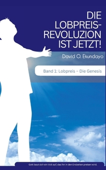 DIE LOBPREISREVOLUZION IST JETZT! Band 1: LOB: DIE GENESIS (German Edition)
