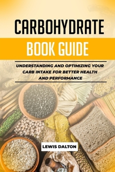 CARBOHYDRATE BOOK GUIDE: Understanding and Optimizing Your Carb Intake for Better Health and Performance