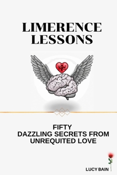 Paperback Limerence Lessons: Fifty Dazzling Secrets From Unrequited Love Book