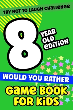 Paperback Try Not To Laugh Challenge 8-Year-Old Edition Would You Rather Game Book For Kids: 200 Funny and Silly Would You Rather For Kids Ages 7-13 Book