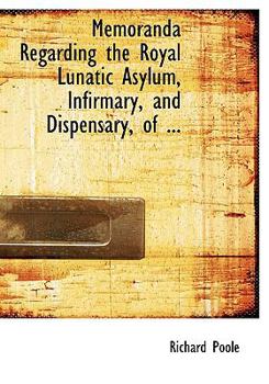 Paperback Memoranda Regarding the Royal Lunatic Asylum, Infirmary, and Dispensary, of ... [Large Print] Book