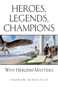 Paperback Heroes, Legends, Champions: Why Heroism Matters Book