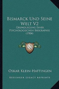 Paperback Bismarck Und Seine Welt V2: Grundlegung Einer Psychologischen Biographie (1904) [German] Book