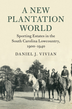 Paperback A New Plantation World: Sporting Estates in the South Carolina Lowcountry, 1900-1940 Book