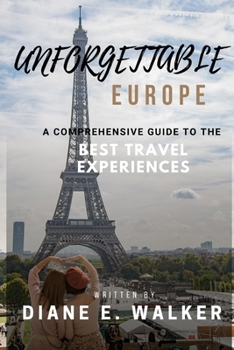Paperback Unforgettable Europe: A Comprehensive Guide to the Best Travel Experiences Book