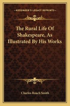 Paperback The Rural Life Of Shakespeare, As Illustrated By His Works Book