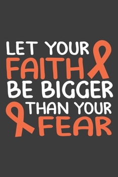 Writing About My Health Journey with Complex Regional Pain Syndrome: College Ruled Notebook (Let Your Faith Be Bigger Than Your Fear Orange Awareness Ribbon Cover)
