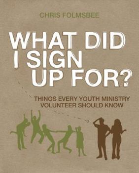 Paperback What Did I Sign Up For?: Things Every Youth Ministry Volunteer Should Know [With DVD] Book