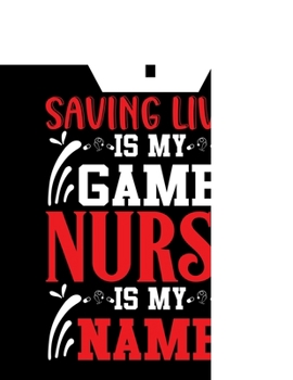 Saving lives is my game nurse is my name: Doctor-Patient Diary - Nurse Gift for Women or Men, Nurse Appreciation Gift, New Nurse ... Best Nurse Gift, QUOTE BOOK FOR Nurse