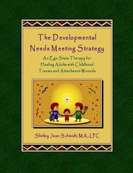 The Developmental Needs Meeting Strategy (DNMS): An Ego State Therapy for Healing Adults with Childhood Trauma and Attachment Wounds
