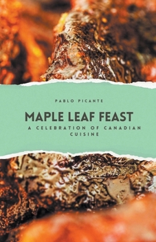Paperback Maple Leaf Feast: A Celebration of Canadian Cuisine Book