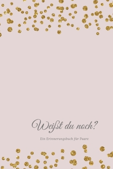 Weißt du noch? Ein Erinnerungsbuch für Paare: liebesbuch zum selbstgestalten I Geschenkidee für den Partner Ehemann Ehefrau I individuelles Geschenk ... I Erinnerungen festhalten (German Edition)