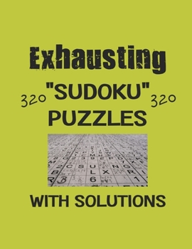 Paperback Exhausting 320 Sudoku Puzzles with solutions: Have a blast with Sudoku puzzles Book