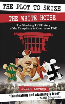 Paperback The Plot to Seize the White House: The Shocking True Story of the Conspiracy to Overthrow FDR Book