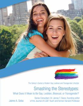 Paperback Smashing the Stereotypes: What Does It Mean to Be Gay, Lesbian, Bisexual, or Transgender? Book