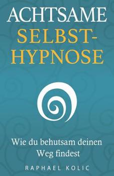 Paperback Achtsame Selbsthypnose: Wie du behutsam deinen Weg findest [German] Book