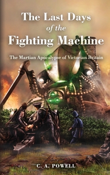 Paperback The Last Days of the Fighting Machine.: The Martian Apocalypse of Victorian Britain Book