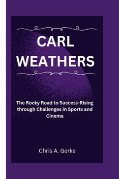 Paperback Carl Weathers: The Rocky Road to Success-Rising through Challenges in Sports and Cinema Book