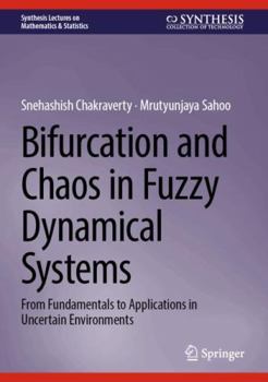 Bifurcation and Chaos in Fuzzy Dynamical Systems: From Fundamentals to Applications in Uncertain Environments (Synthesis Lectures on Mathematics & Statistics)