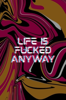 Paperback Like Is Fucked Anyway: All Purpose 6x9 Blank Lined Notebook Journal Way Better Than A Card Trendy Unique Gift Color Texture Psychedelic Book