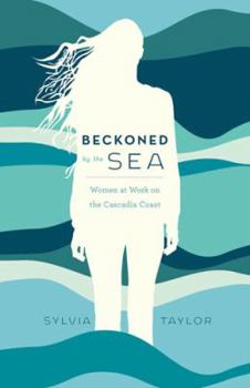 Paperback Beckoned by the Sea: Women at Work on the Cascadia Coast Book