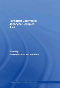Hardcover Forgotten Captives in Japanese-Occupied Asia Book