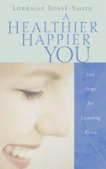 Paperback A Healthier, Happier You: 101 Steps for Lessening Stress Book