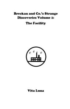 Paperback Breckan and Co.'s Strange Discoveries Volume 1: The Facility Book