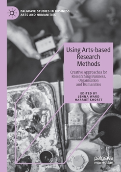 Paperback Using Arts-Based Research Methods: Creative Approaches for Researching Business, Organisation and Humanities Book