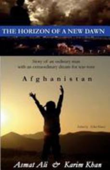 Paperback The Horizon of a New Dawn: Story of an ordinary man with an extraordinary dream for war-torn land Afghanistan Book