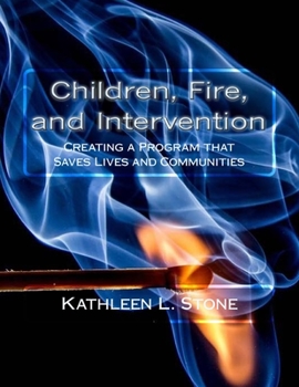 Paperback Children, Fire, and Intervention: Creating a Program that Saves Lives and Communities Book