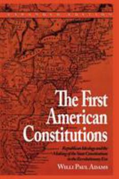 Paperback The First American Constitutions: Republican Ideology and the Making of the State Constitutions in the Revolutionary Era Book