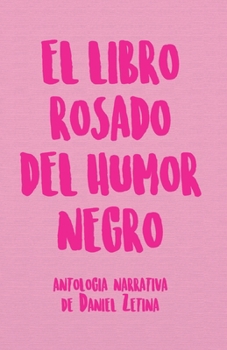 Paperback El libro rosado del humor negro: Antología narrativa de Daniel Zetina [Spanish] Book