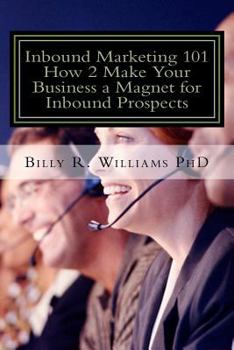 Paperback Inbound Marketing 101 How 2 Make Your Business a Magnet for Inbound Prospects: Stop Cold Calling Today Book
