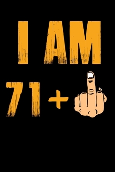 I'AM 71 + F*ck Notebook: 72nd Birthday Gift Awesome Funny Lined Journal notebook For 72 Years Old men Women Wife Husband dad Mom Grandma Grandpa,Diary novelty Gifts , Soft Cover, Matte Finish
