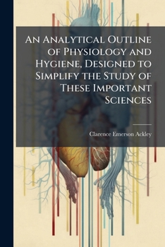 Paperback An Analytical Outline of Physiology and Hygiene, Designed to Simplify the Study of These Important Sciences Book
