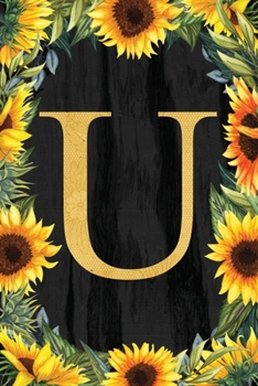 U - Monogrammed Sunflower Journal: Personalized College Ruled 6x9 Floral Notebook